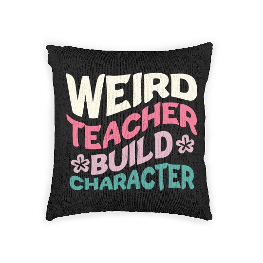Weird Teachers Build Character Woven Pillows