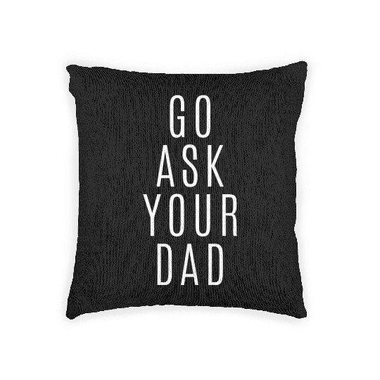 Go Ask Your Dad Woven Pillows