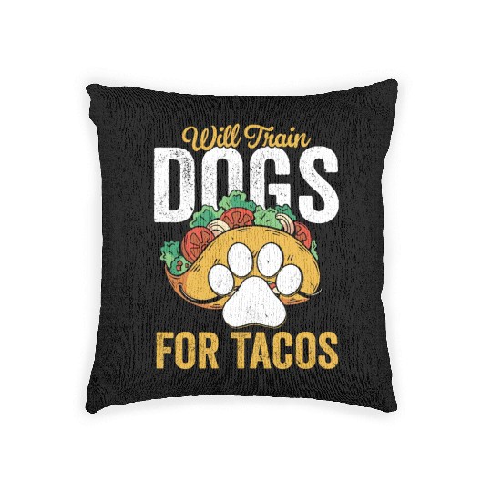 Will Train Dogs For Tacos Job Saying Dog Trainer Woven Pillows