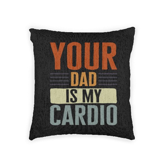 Mother Woven Pillows, Your Dad Is My Cardio Woven Pillows, Funny