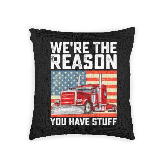 We're The Reason You Have Stuff Truck Driver Woven Pillows