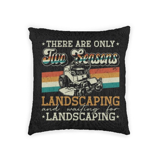 Landscaper There Are Only Two Seasons Gardening Woven Pillows