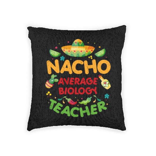 Nacho Average Biology Teacher Cinco De Mayo Woven Pillows