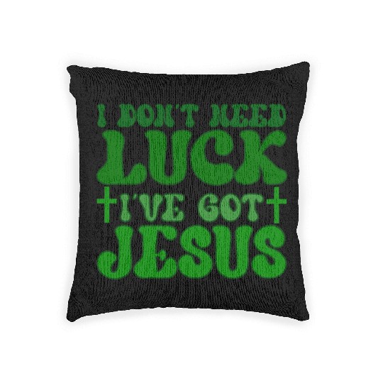 I Don't Need Luck I've Got Jesus, Woven Pillows