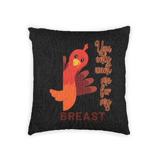Funny Thanksgiving You Only Want Me For My Breast Woven Pillows
