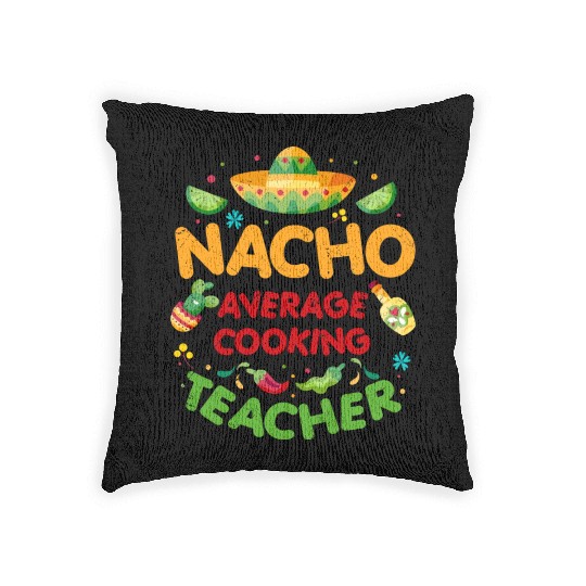 Nacho Average Cooking Teacher Cinco De Mayo Woven Pillows