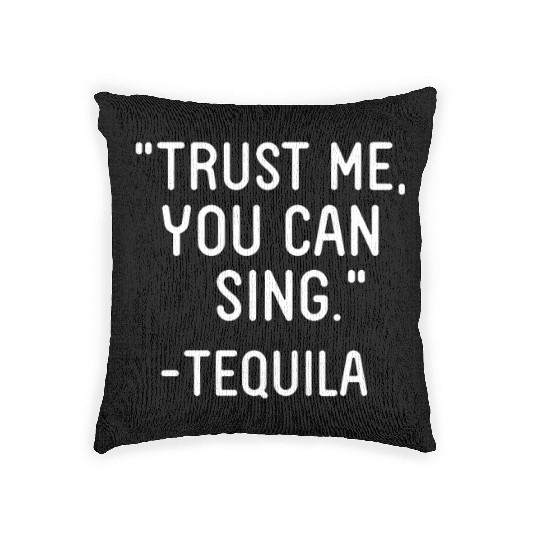 Trust Me You Can Sing - Tequila Woven Pillows