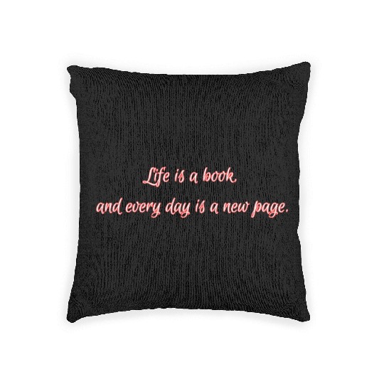 Life is a book, and every day is a new page. Woven Pillows