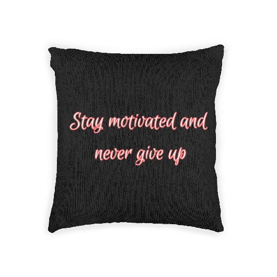Stay motivated and never give up. Woven Pillows