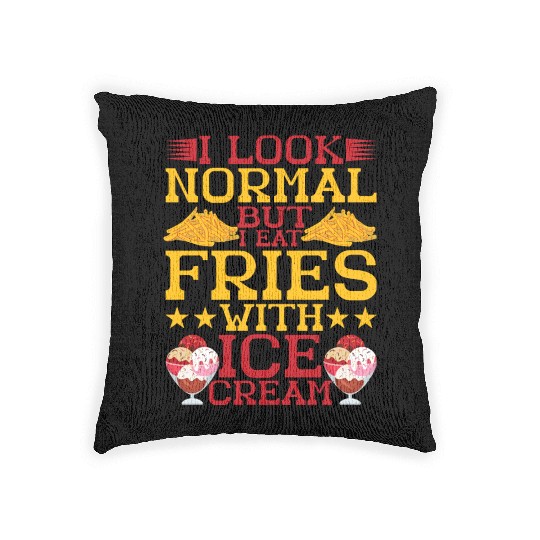 I Look Normal But I Eat Fries With Ice Cream Woven Pillows