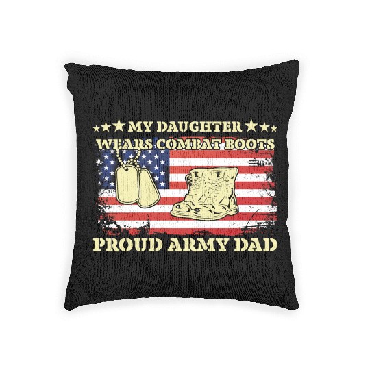 My Daughter Wears Combat Boots Proud Army Dad Woven Pillows