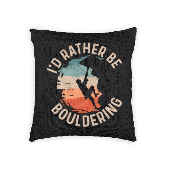 I'd Rather Be Bouldering Boulder Climbing Woven Pillows