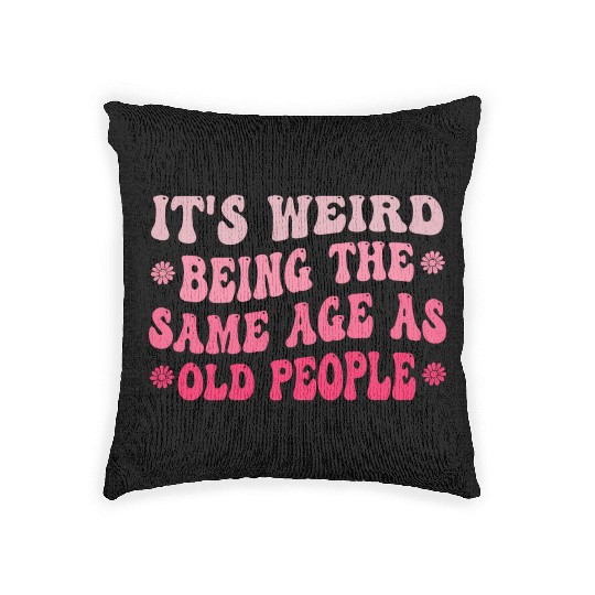 It s Weird Being The Same Age As Old People Purple Woven Pillows