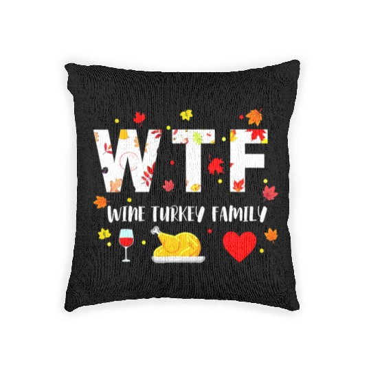 Wtf Wine Turkey Family Funny Thanksgiving Day Woven Pillows