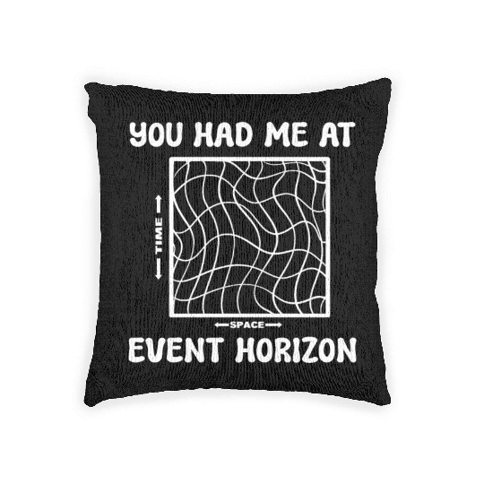 You Had Me At Event Horizon Science Professor Woven Pillows