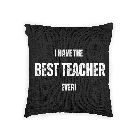 I HAVE THE BEST TEACHER EVER FUNNY DESIGN Woven Pillows