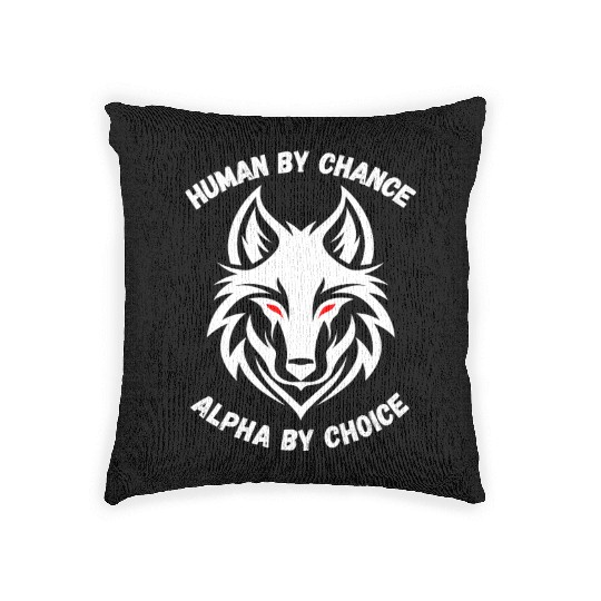 Human By Chance Alpha By Choice Alpha Wolf Woven Pillows