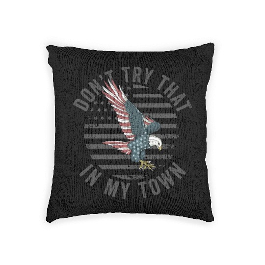 Try That In A Small Town American Flag Eagle Woven Pillows