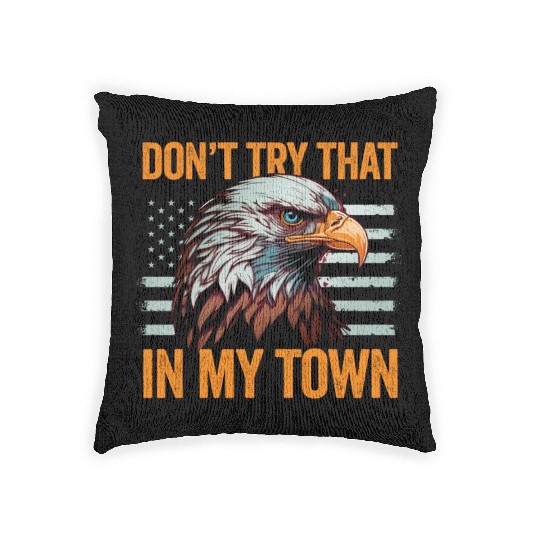 Try That In A Small Town American Flag Eagle Woven Pillows