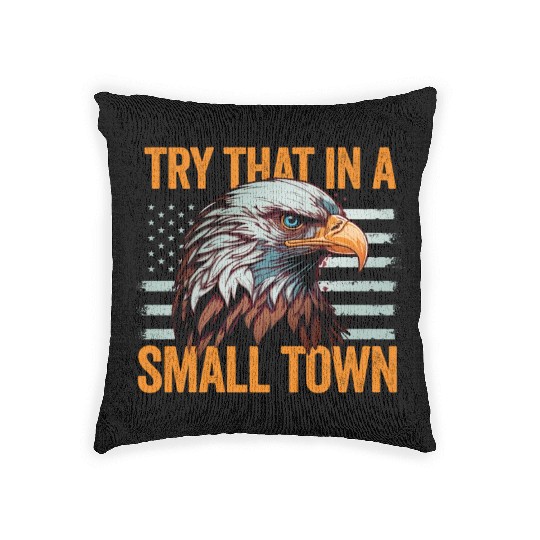 Try That In A Small Town American Flag Eagle Woven Pillows