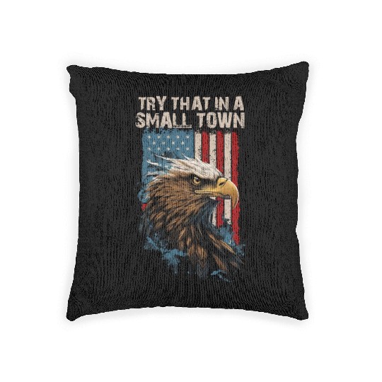 Try That In A Small Town American Flag Eagle Woven Pillows