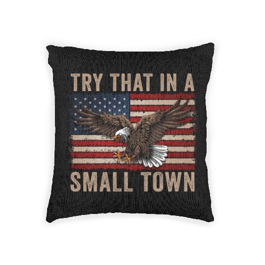Try That In A Small Town American Flag Eagle Woven Pillows