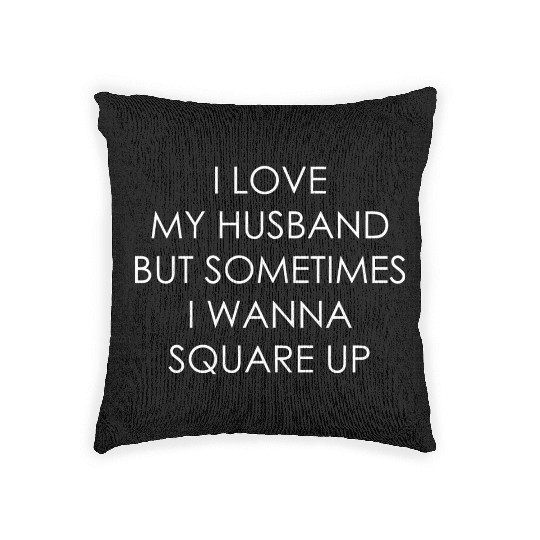 I Love My Husband But Sometimes I Wanna Square Up Woven Pillows