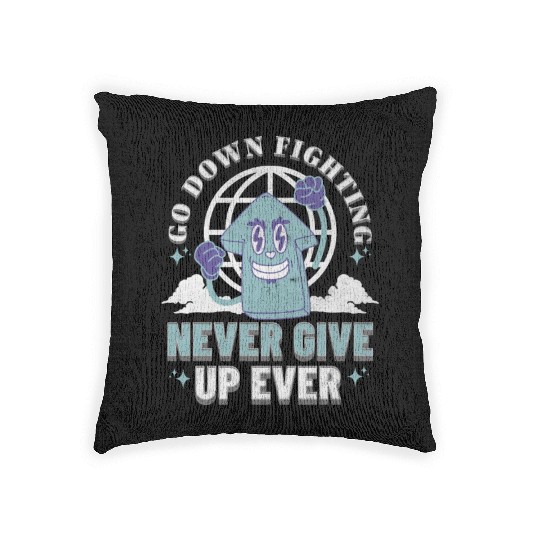 Never Give Up- Go Down Fighting Woven Pillows