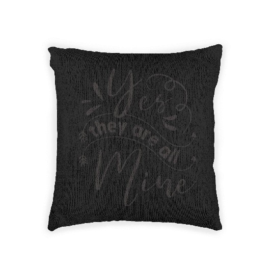 Yes They Are All Mine Family Reunion Woven Pillows