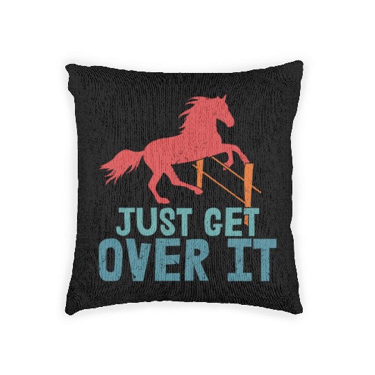 Just Get Over It Horseback Riding Girl Woven Pillows