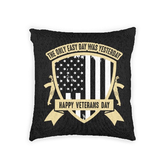The only easy day was yesterday Veterans Day Woven Pillows
