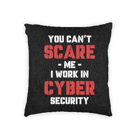 You Can't Scare Me I Work In Cyber Security Woven Pillows