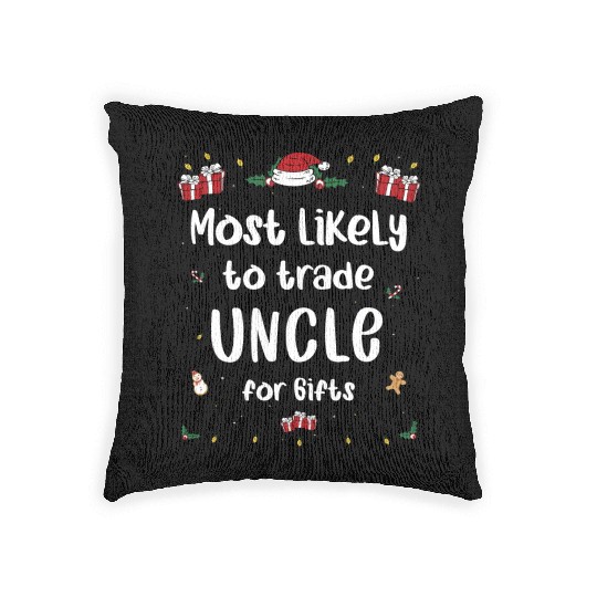 Most Likely To Trade Uncle For Gifts Family Xmas Woven Pillows