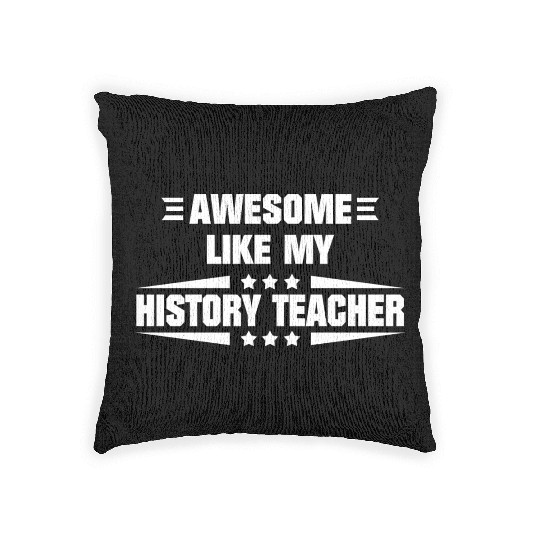 Awesome Like My History Teacher Woven Pillows