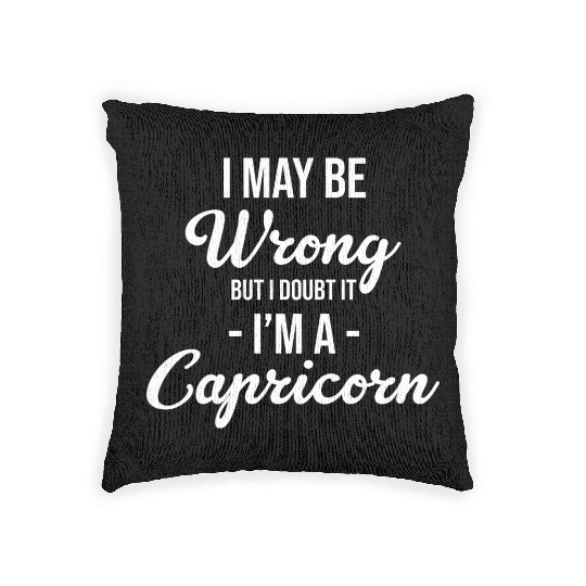 I May Be Wrong But I Doubt It I'm A Capricorn Woven Pillows
