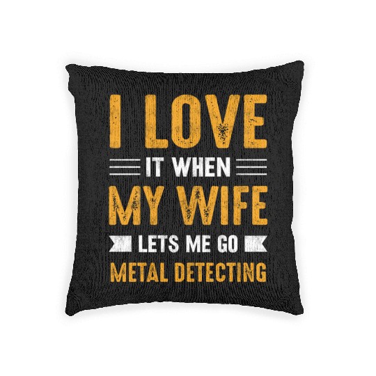 Metal detector i love it when my wife Woven Pillows
