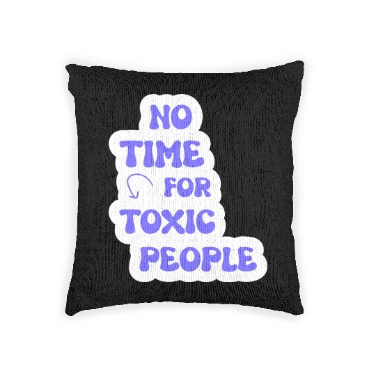 No Time For Toxic People Woven Pillows