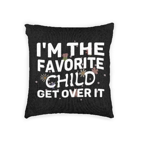 I'm The Favorite Child Get Over It Birthday Women Woven Pillows
