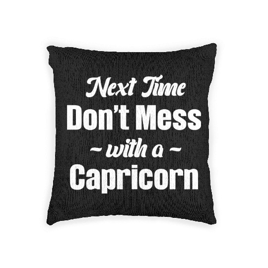 Next Time Don't Mess With A Capricorn Funny Woven Pillows