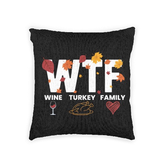 WTF Wine Turkey Family Funny Thanksgiving WTFwine Woven Pillows