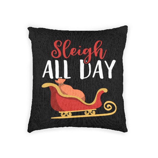 Sleigh all Day Funny Holiday Ugly Christmas Themed Woven Pillows