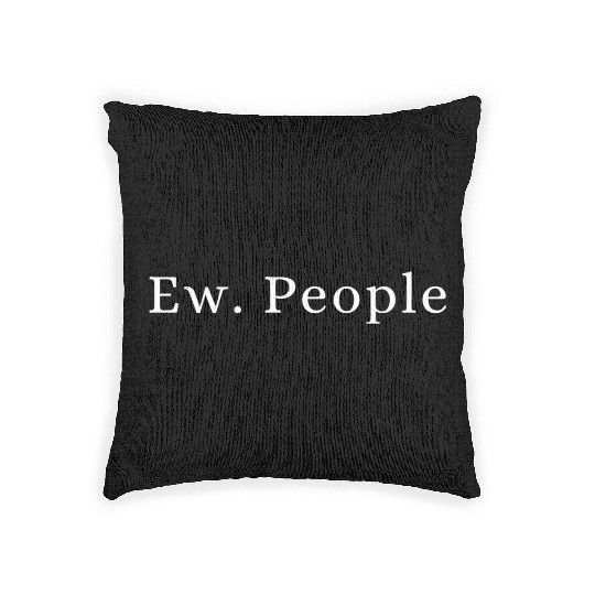 Ew. People - Funny quotes Woven Pillows