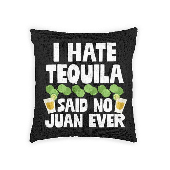 I Hate Tequila Said No Juan Ever Funny Mexican Pun Woven Pillows