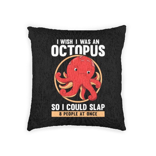 I Wish I Was An Octopus Slap 8 People At Once Sea Woven Pillows