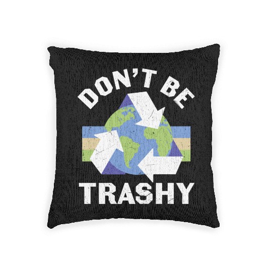 Earth Funny Don t Be Trashy Recycling Woven Pillows