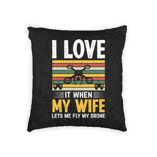 I Love It When My Wife Lets Me Fly My Drone Woven Pillows