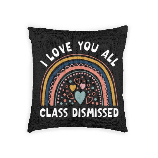 I Love You All Class Dismissed Rainbow Last Day Of Woven Pillows