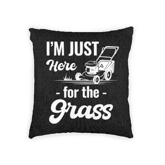 I'm Just Here For The Grass Funny Lawn Care Woven Pillows