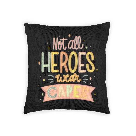 NOT ALL HEROES WEAR CAPES Woven Pillows