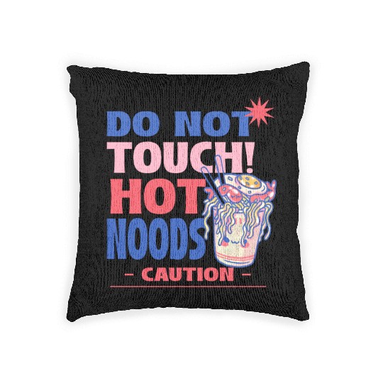 Funny "Do Not Touch Hot Noods" Cup Noodle Graphic Woven Pillows